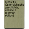 Archiv Für Österreichische Geschichte, Volume 1 (German Edition) door Geschichts-Quelle