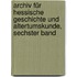 Archiv für hessische Geschichte und Altertumskunde, Sechster Band