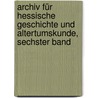 Archiv für hessische Geschichte und Altertumskunde, Sechster Band door Historischer Verein FüR. Hessen