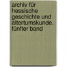 Archiv für hessische Geschichte und Altertumskunde. Fünfter Band by Darmstadt Historischer Verein FüR. Hessen