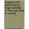 Argalus and Parthenia [a tragi-comedy, in five acts and in verse]. door Henry Glapthorne