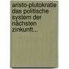Aristo-plutokratie Das Politische System Der Nächsten Zinkunft... door Fritz Berolzheimer