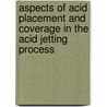 Aspects of Acid Placement and Coverage in the Acid Jetting Process by Miroslav Mikhailov