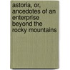 Astoria, Or, Ancedotes of an Enterprise Beyond the Rocky Mountains door Washington Washington Irving