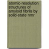 Atomic-Resolution Structures Of Amyloid Fibrils By Solid-State Nmr door Christian Wasmer
