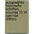 Ausgewählte Historische Schriften, Volumes 13-14 (German Edition)