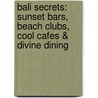 Bali Secrets: Sunset Bars, Beach Clubs, Cool Cafes & Divine Dining by Sarah Dougherty
