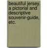 Beautiful Jersey. A pictorial and descriptive souvenir-guide, etc. by Percy Edward Amy