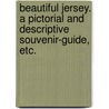 Beautiful Jersey. A pictorial and descriptive souvenir-guide, etc. door Percy Edward Amy