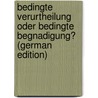 Bedingte Verurtheilung Oder Bedingte Begnadigung? (German Edition) door Bachem Julius