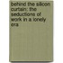 Behind the Silicon Curtain: The Seductions of Work in a Lonely Era