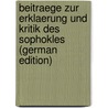 Beitraege Zur Erklaerung Und Kritik Des Sophokles (German Edition) by Nikolaos Papageorgios Petros