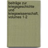 Beiträge Zur Kriegsgeschichte Und Kriegswissenschaft, Volumes 1-2 door Johann Baptist Schels