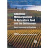 Beneficial Microorganisms in Agriculture, Food and the Environment by I. Sundh