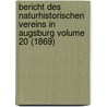 Bericht Des Naturhistorischen Vereins in Augsburg Volume 20 (1869) door Naturhistorischer Verein In Augsburg