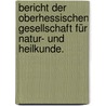 Bericht der Oberhessischen Gesellschaft für Natur- und Heilkunde. door Oberhessische Gesellschaft FüR. Natur-Und Heilkunde Zu Giessen