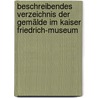 Beschreibendes Verzeichnis Der Gemälde Im Kaiser Friedrich-museum door Königliche Museen Zu Berlin. Gemalde-Galerie
