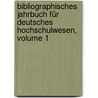 Bibliographisches Jahrbuch Für Deutsches Hochschulwesen, Volume 1 by Unknown