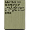 Bibliothek Der Robinsone: In Zweckmässigen Auszügen, Erster Band by Johann Christian Ludwig Haken