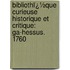 Bibliothï¿½Que Curieuse Historique Et Critique: Ga-Hessus. 1760