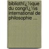 Bibliothï¿½Que Du Congrï¿½S International De Philosophie ... by Philosophy International C