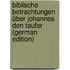 Biblische Betrachtungen über Johannes den Taufer (German Edition)