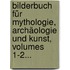 Bilderbuch Für Mythologie, Archäologie Und Kunst, Volumes 1-2...