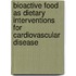 Bioactive Food as Dietary Interventions for Cardiovascular Disease