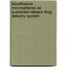 Bioadhesive Microspheres as Sustained Release Drug Delivery System by Maizbha Uddin Ahmed