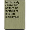 Biodiversity Cause and Pattern (In Foothills of Eastern Himalayas) by Sumit Chakravarty