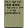 Black Ops and Other Special Missions of the U.S. Army Green Berets by Therese M. Shea