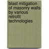 Blast Mitigation of Masonry Walls by Various Retrofit Technologies door Yu Su