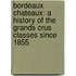 Bordeaux Chateaux: A History of the Grands Crus Classes Since 1855