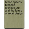 Brand Spaces: Branded Architecture and the Future of Retail Design by S. Ehmann