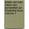 Briefe Von Karl Viktor Von Bonstetten An Friederike Brun, Volume 1 by Charles Victor De Bonstetten