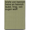 Briefe von Heinrich Heine an Heinrich Laube. Hrsg. von Eugen Wolff door Heine Heinrich