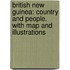 British New Guinea: country and people. With map and illustrations