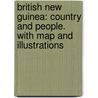 British New Guinea: country and people. With map and illustrations by William Rt. Hon. Macgregor