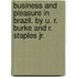 Business and Pleasure in Brazil. By U. R. Burke and R. Staples Jr.