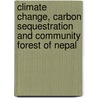 Climate Change, Carbon Sequestration And Community Forest Of Nepal by Pabitra Dahal