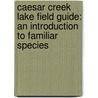 Caesar Creek Lake Field Guide: An Introduction to Familiar Species door Senior James Kavanagh