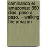 Caminando el Amazonas: 860 Dias. Paso A Paso. = Walking the Amazon door Ed Stafford