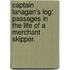 Captain Lanagan's Log: passages in the life of a merchant skipper.