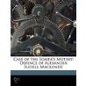 Case of the Somer's Mutiny: Defence of Alexander Slidell Mackenzie by Alexander Slidell MacKenzie
