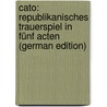 Cato: Republikanisches Trauerspiel in Fünf Acten (German Edition) door Mr Addison
