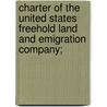Charter of the United States Freehold Land and Emigration Company; door United States Freehold Land And Emigration Company
