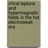 Chiral Leptons and Hypermagnetic Fields in the Hot Electroweak Era door John Cannellos