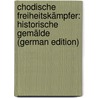 Chodische Freiheitskämpfer: Historische Gemälde (German Edition) door Jirásek Alois