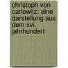 Christoph Von Carlowitz: Eine Darstellung Aus Dem Xvi. Jahrhundert by Friedrich Albert Von Langenn