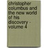 Christopher Columbus and the New World of His Discovery - Volume 4